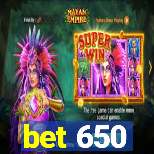 bet 650